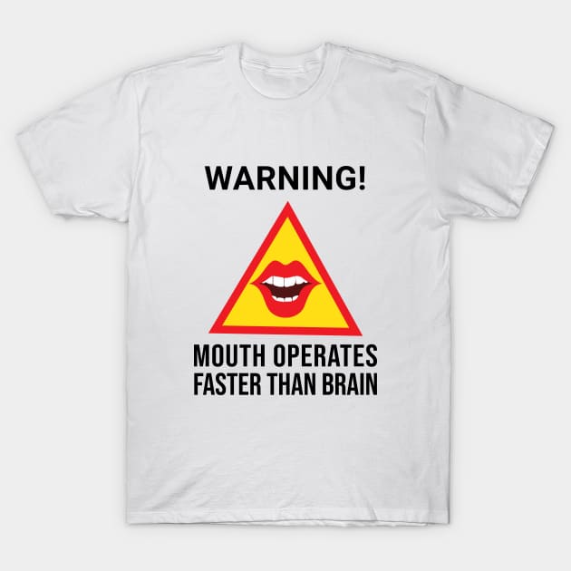 Warning Mouth Operates Faster Than Brain T-Shirt by alltheprints